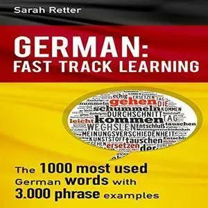 Sarah Retter, "German: Fast Track Learning: The 1000 Most Used Words with 3000 Phrase Examples"
