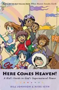 Here Comes Heaven!: A Kid's Guide to God's Supernatural Power