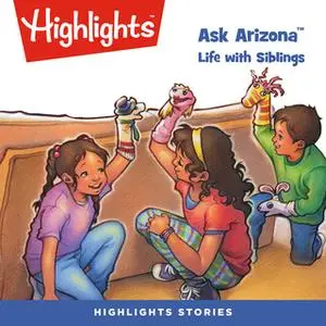 «Ask Arizona: Life with Siblings» by Highlights for Children