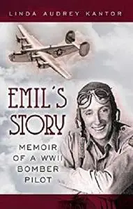 Emil's Story: Memoir of a WWII Bomber Pilot