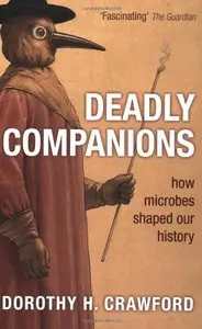 Deadly Companions: How Microbes Shaped Our History (Repost)
