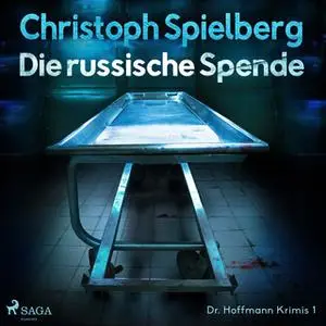 «Dr. Hoffmann Krimis - Nr. 1: Die russische Spende» by Christoph Spielberg