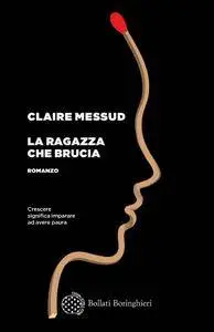 Claire Messud - La ragazza che brucia