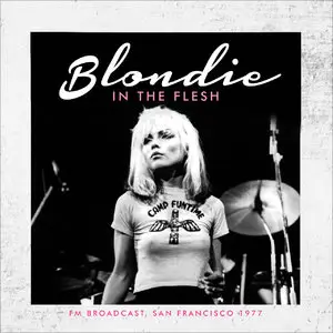 Blondie - In The Flesh: FM Broadcast, San Francisco 1977 (2015)