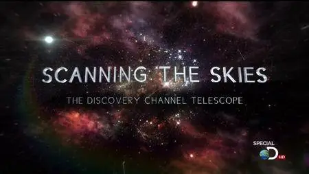 Discovery Channel - Scanning the Skies: The Discovery Channel Telescope (2012)