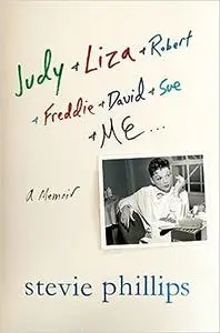 Judy & Liza & Robert & Freddie & David & Sue & Me...: A Memoir (Repost)