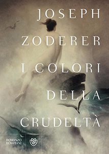 I colori della crudeltà - Joseph Zoderer