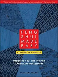 Feng Shui Made Easy, Revised Edition: Designing Your Life with the Ancient Art of Placement [Repost]