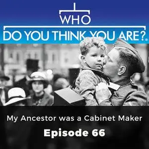 «My Ancestor was a Cabinet Maker: Who Do You Think You Are?, Episode 66» by Melody Amsel-Arieli