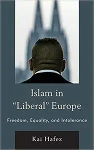 Islam in Liberal Europe: Freedom, Equality, and Intolerance