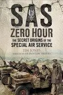 SAS Zero Hour: The Secret Origins of the Special Air Service