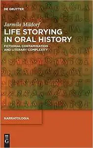 Life Storying in Oral History: Fictional Contamination and Literary Complexity (Narratologia)