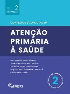 «Contextos e condutas em atenção primária à saúde – Volume 2» by Isadora Ferreira Teixeira, José Dias Linhares Júnior, J