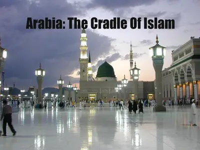 Arabia: The Cradle Of Islam
