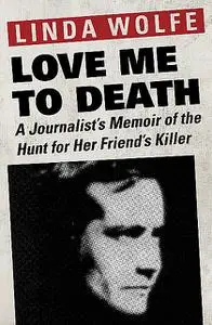 «Love Me to Death» by Linda Wolfe