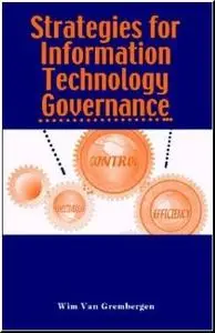 Strategies for Information Technology Governance by  Wim Van Gremberge
