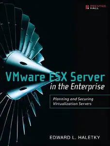 VMware ESX Server in the Enterprise: Planning and Securing Virtualization Servers