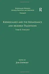 Volume 5, Tome II: Kierkegaard and the Renaissance and Modern Traditions - Theology