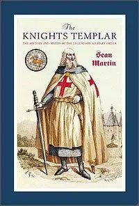 The Knights Templar: The History and Myths of the Legendary Military Order