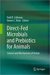 Direct-Fed Microbials and Prebiotics for Animals: Science and Mechanisms of Action