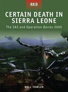 Certain Death in Sierra Leone - The SAS and Operation Barras 2000 (Raid)