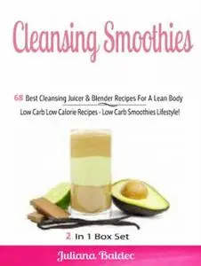 «Cleansing Smoothies: 68 Best Cleansing Juicer & Blender Recipes» by Juliana Baldec