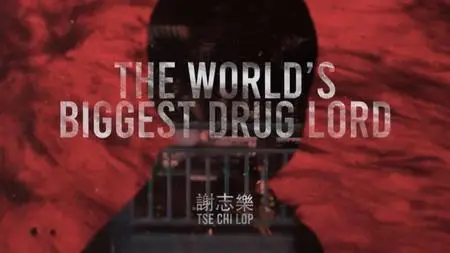 The World's Biggest Drug Lord: Tse Chi Lop (2021)