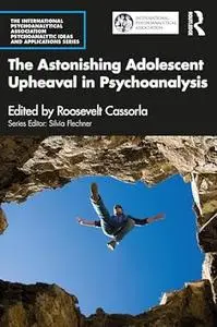 The Astonishing Adolescent Upheaval in Psychoanalysis