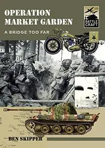 Operation Market Garden: A Bridge too Far