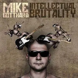 Mike Gotthard - Intellectual Brutality (2016)