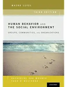 Human Behavior and the Social Environment, Macro Level: Groups, Communities, and Organizations (3rd edition) [Repost]