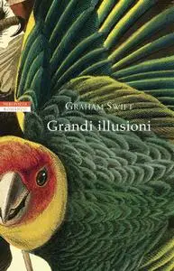 Graham Swift - Grandi illusioni