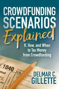 «Crowdfunding Scenarios Explained» by Delmar C. Gillette