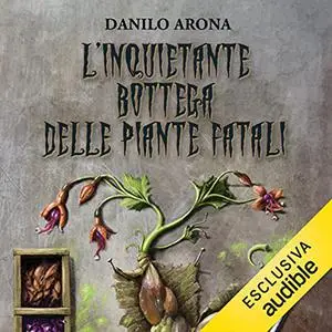 «L'inquietante bottega delle piante fatali» by Danilo Arona