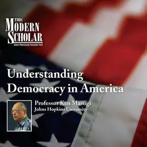 The Modern Scholar: Understanding Democracy in America [Audiobook]