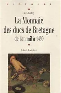 La monnaie des ducs de Bretagne : De l'an mil à 1499