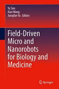 Field-Driven Micro and Nanorobots for Biology and Medicine (Repost)