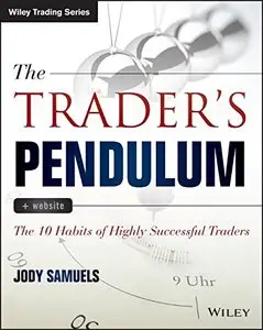 The Trader's Pendulum: The 10 Habits of Highly Successful Traders