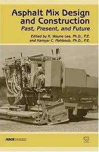 Asphalt Mix Design and Construction: Past, Present, and Future State of the Practice: A Special Publication OS the 150th Annive