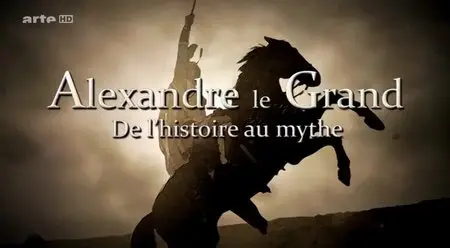 (Arte) Alexandre le Grand, de l’histoire au mythe (2014)