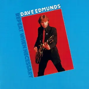 Dave Edmunds - Repeat When Necessary (1979) [Reissue 1991]