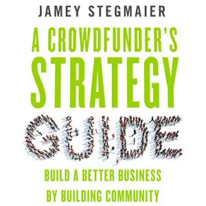 «A Crowdfunder’s Strategy Guide» by Jamey Stegmaier
