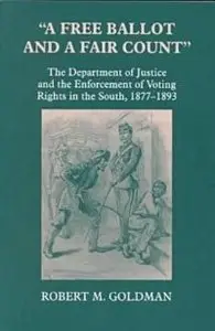 A Free Ballot and a Fair Count: The Department of Justice and the Enforcement of Voting Rights in the South... (repost)