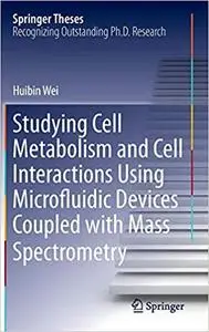 Studying Cell Metabolism and Cell Interactions Using Microfluidic Devices Coupled with Mass Spectrometry