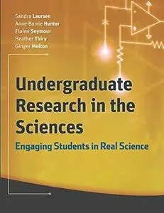 Undergraduate Research in the Sciences: Engaging Students in Real Science