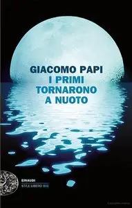 Giacomo Papi - I primi tornarono a nuoto