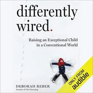 Differently Wired: Raising an Exceptional Child in a Conventional World [Audiobook]