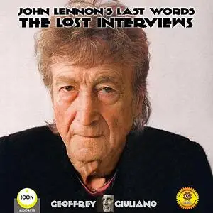 «John Lennon’s Last Words The Lost Interviews» by Geoffrey Giuliano