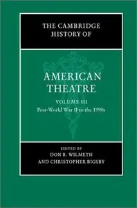 The Cambridge History of American Theatre, Volume 3: Post WWII To 1990's by Christopher Bigsby [Repost]