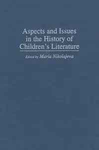 Aspects and Issues in the History of Children's Literature (Contributions to the Study of World Literature)